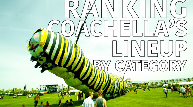 Ranking Coachella’s 2016 Lineup by Category