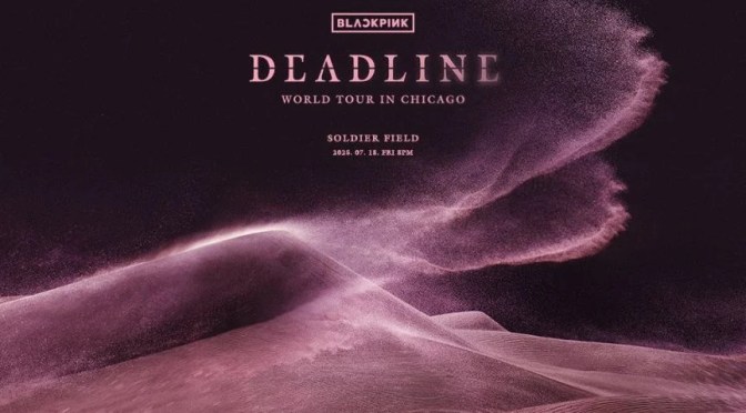 Concert Preview: BLACKPINK Set to Bring the “DEADLINE” World Tour to Soldier Field This Month